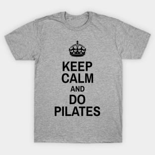 Keep Calm And Do Pilates - Pilates Lover - Pilates Funny Sayings T-Shirt